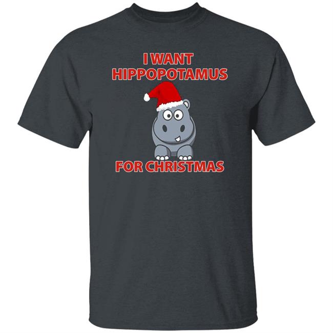 I Want A Hippopotamus For Christmas Shirt Hoodie Sweatshirt I Want A Hippopotamus For Christmas Shirt Hoodie Sweatshirt