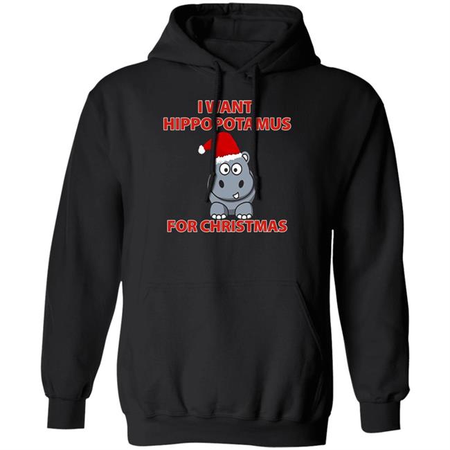 I Want A Hippopotamus For Christmas Shirt Hoodie Sweatshirt I Want A Hippopotamus For Christmas Shirt Hoodie Sweatshirt