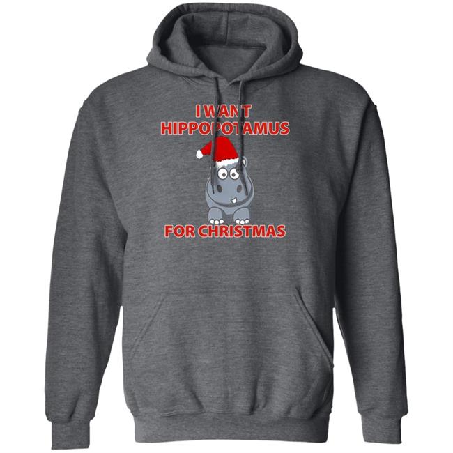 I Want A Hippopotamus For Christmas Shirt Hoodie Sweatshirt I Want A Hippopotamus For Christmas Shirt Hoodie Sweatshirt