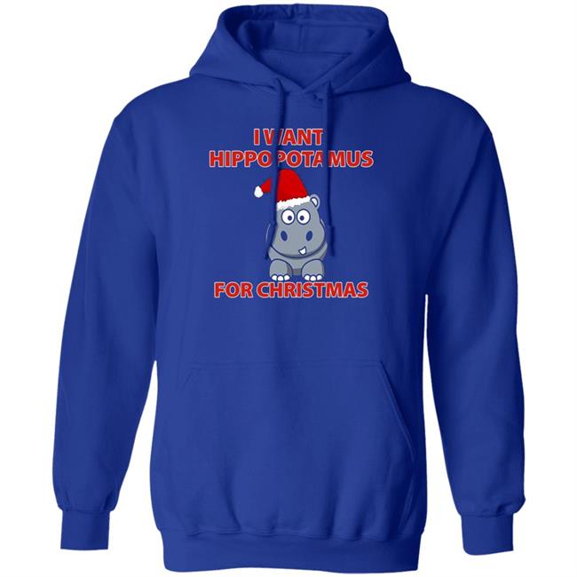 I Want A Hippopotamus For Christmas Shirt Hoodie Sweatshirt I Want A Hippopotamus For Christmas Shirt Hoodie Sweatshirt