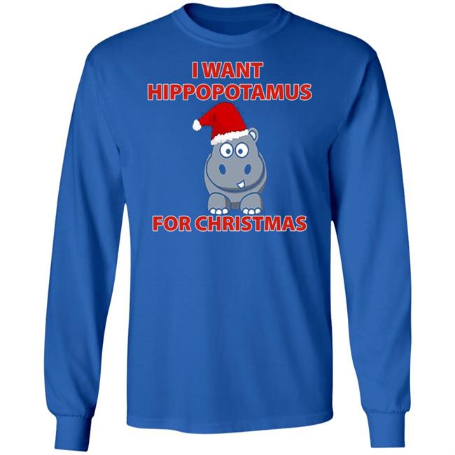 I Want A Hippopotamus For Christmas Shirt Hoodie Sweatshirt I Want A Hippopotamus For Christmas Shirt Hoodie Sweatshirt