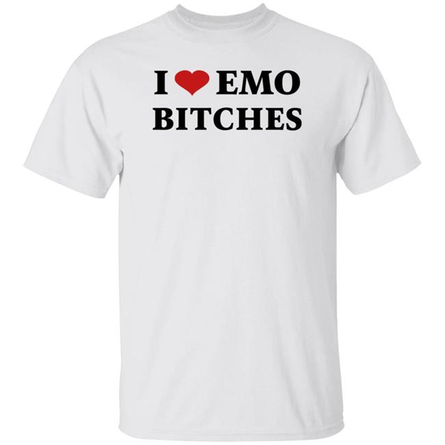I Love Emo Bitches Shirt Xxposerxx