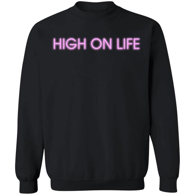 HIGH ON LIFE T Shirt Hoodie Sweatshirt HIGH ON LIFE T Shirt Hoodie Sweatshirt