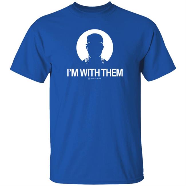 I'm With Them Apollo Media Shirt Apollohou Store I'm With Them Shirt I'm With Them Apollo Media Shirt Apollohou Store I'm With Them Shirt