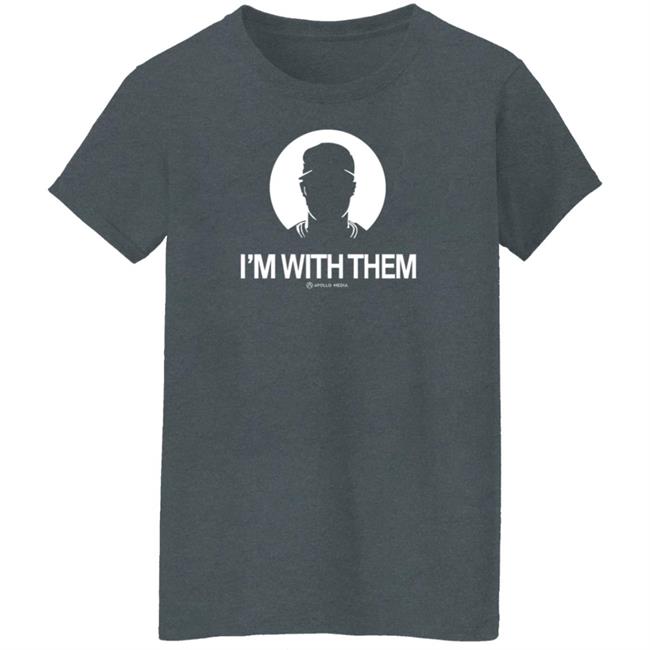 I'm With Them Apollo Media Shirt Apollohou Store I'm With Them Shirt I'm With Them Apollo Media Shirt Apollohou Store I'm With Them Shirt