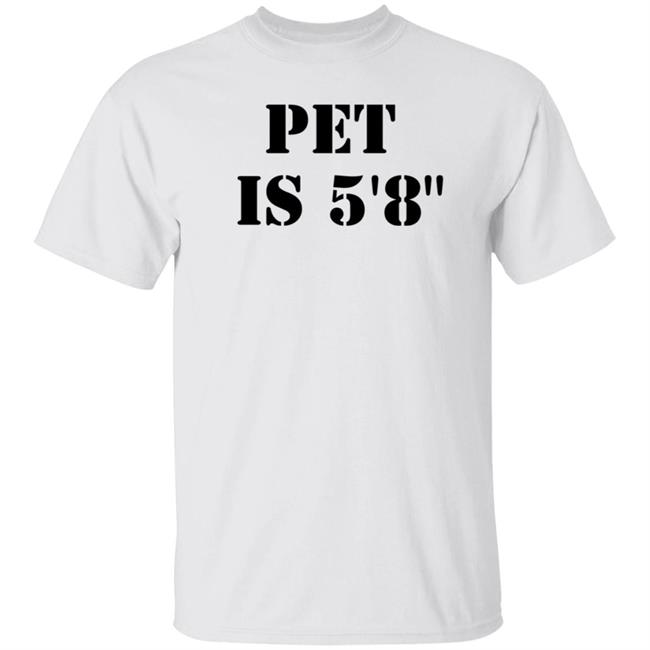 Pet Is 5'8" Shirt Macrodosingpod
