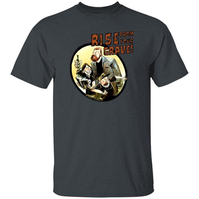 Last Podcast Merch Rise From Your Grave Shirt