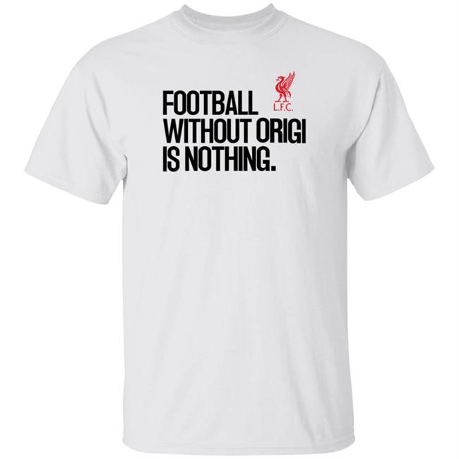 Football Without Origin Is Nothing Lfc Shirt No Context Joel Matip Football Without Origin Is Nothing Shirt