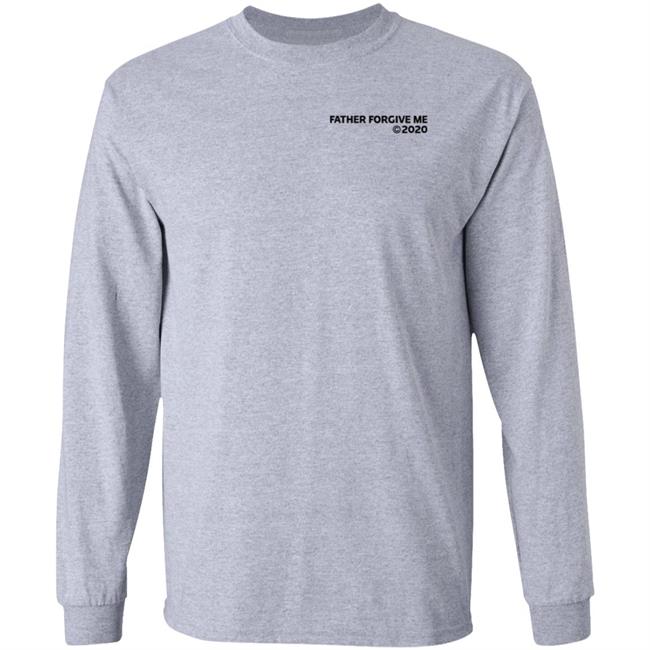 Father Forgive Me 2020 Shirt Accessyoungboy Father Forgive Me Shirt