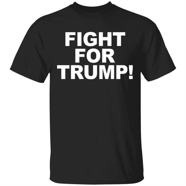 FIGHT FOR TRUMP T Shirt Hoodie Sweatshirt