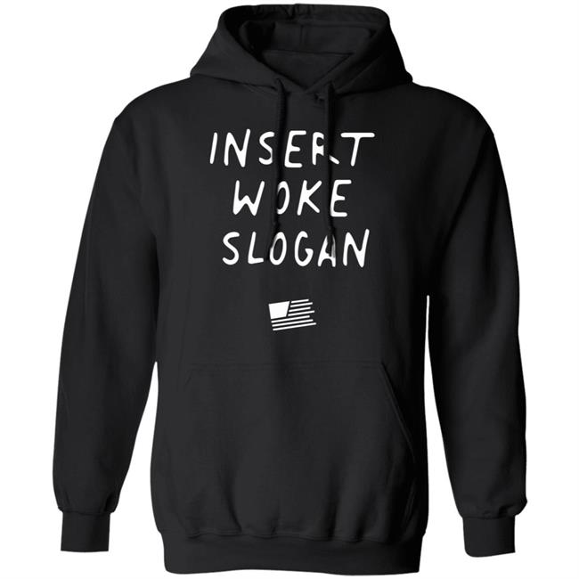 Insert Woke Slogan T Shirt Hoodie Sweatshirt Insert Woke Slogan T Shirt Hoodie Sweatshirt