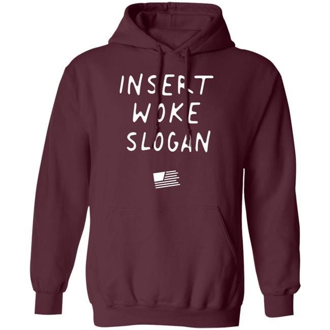 Insert Woke Slogan T Shirt Hoodie Sweatshirt Insert Woke Slogan T Shirt Hoodie Sweatshirt