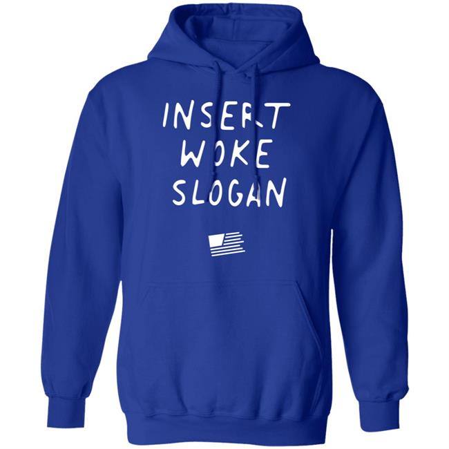 Insert Woke Slogan T Shirt Hoodie Sweatshirt Insert Woke Slogan T Shirt Hoodie Sweatshirt