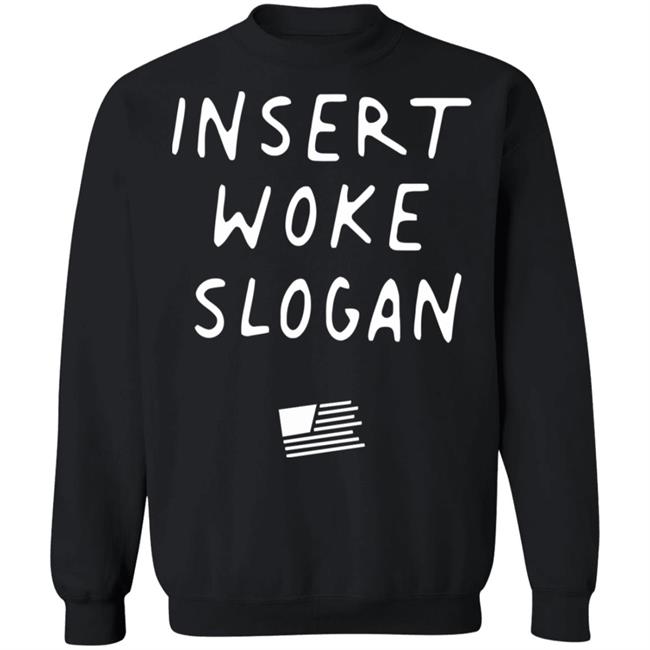 Insert Woke Slogan T Shirt Hoodie Sweatshirt Insert Woke Slogan T Shirt Hoodie Sweatshirt