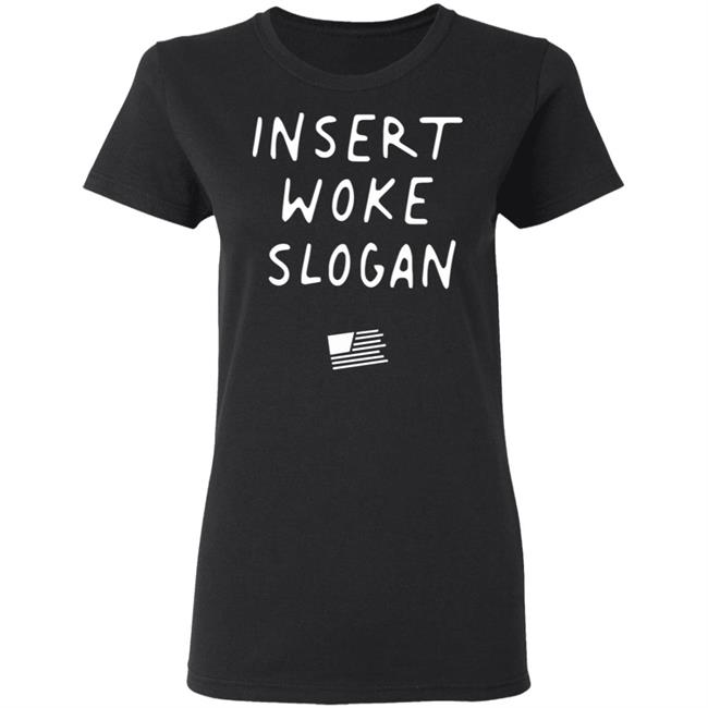 Insert Woke Slogan T Shirt Hoodie Sweatshirt Insert Woke Slogan T Shirt Hoodie Sweatshirt
