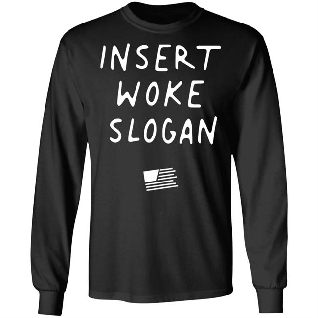 Insert Woke Slogan T Shirt Hoodie Sweatshirt Insert Woke Slogan T Shirt Hoodie Sweatshirt