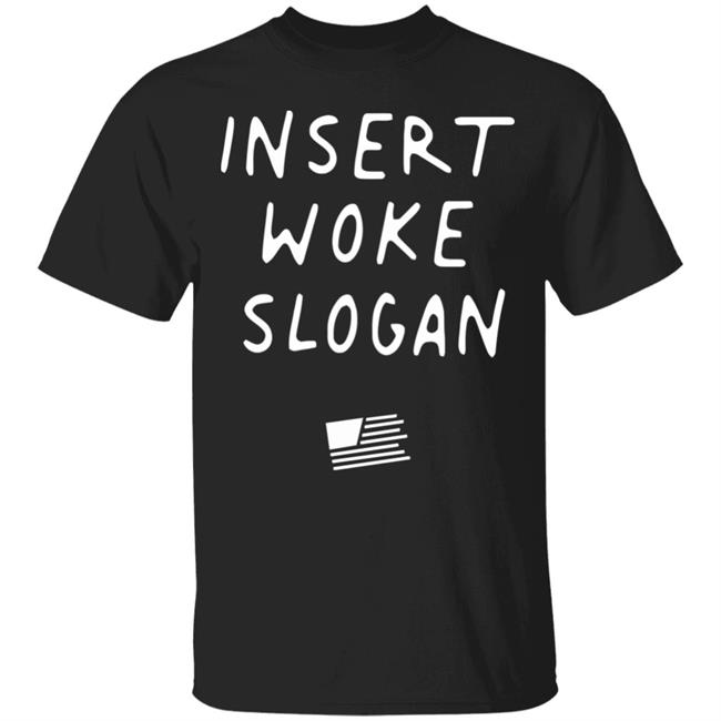 Insert Woke Slogan T Shirt Hoodie Sweatshirt