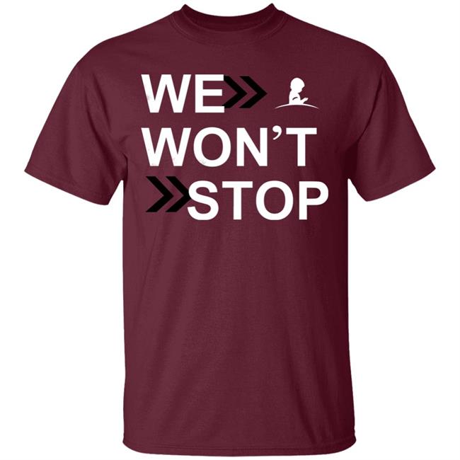 We Wonn't Stop T Shirt Hoodie Sweatshirt We Wonn't Stop T Shirt Hoodie Sweatshirt