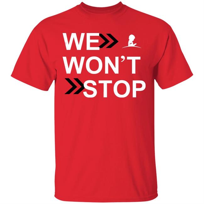 We Wonn't Stop T Shirt Hoodie Sweatshirt We Wonn't Stop T Shirt Hoodie Sweatshirt