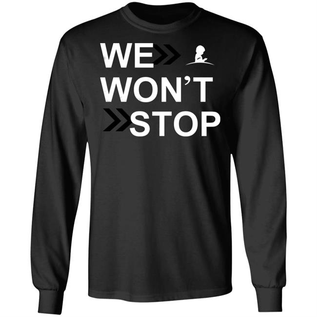 We Wonn't Stop T Shirt Hoodie Sweatshirt We Wonn't Stop T Shirt Hoodie Sweatshirt