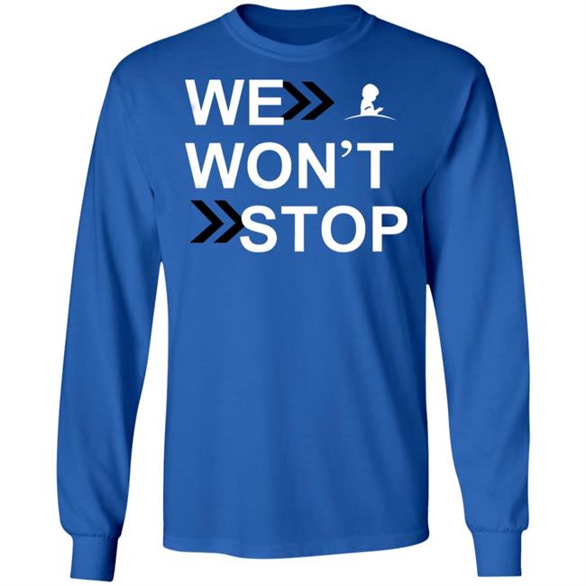 We Wonn't Stop T Shirt Hoodie Sweatshirt We Wonn't Stop T Shirt Hoodie Sweatshirt