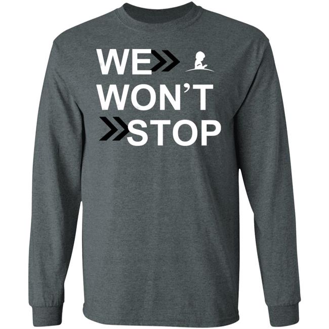 We Wonn't Stop T Shirt Hoodie Sweatshirt We Wonn't Stop T Shirt Hoodie Sweatshirt
