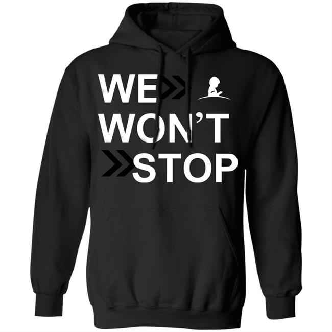 We Wonn't Stop T Shirt Hoodie Sweatshirt We Wonn't Stop T Shirt Hoodie Sweatshirt