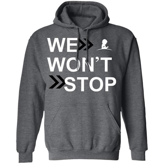 We Wonn't Stop T Shirt Hoodie Sweatshirt We Wonn't Stop T Shirt Hoodie Sweatshirt