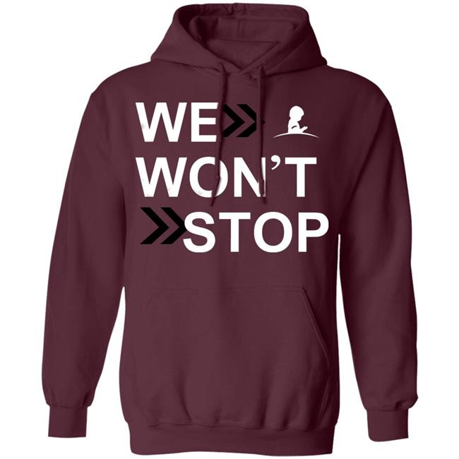 We Wonn't Stop T Shirt Hoodie Sweatshirt We Wonn't Stop T Shirt Hoodie Sweatshirt