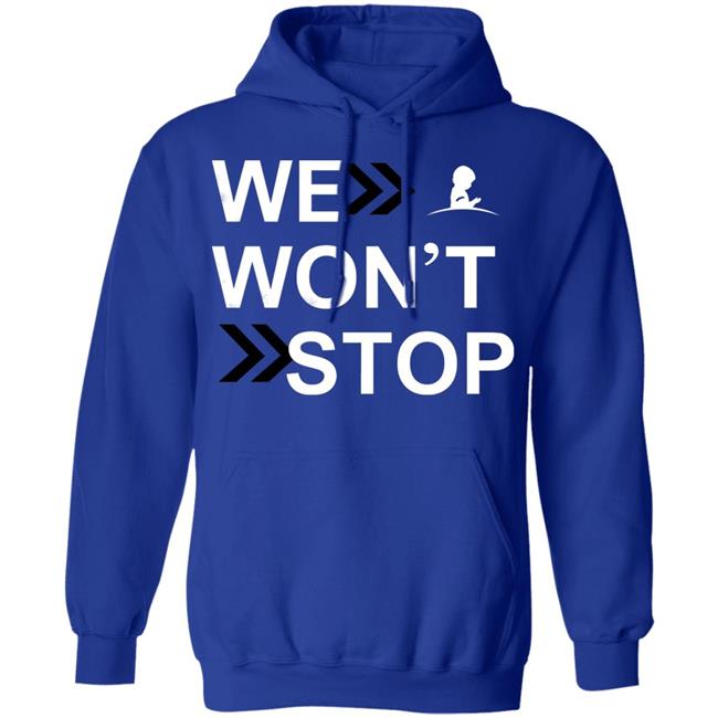 We Wonn't Stop T Shirt Hoodie Sweatshirt We Wonn't Stop T Shirt Hoodie Sweatshirt