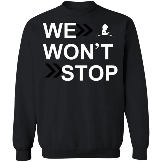 We Wonn't Stop T Shirt Hoodie Sweatshirt We Wonn't Stop T Shirt Hoodie Sweatshirt
