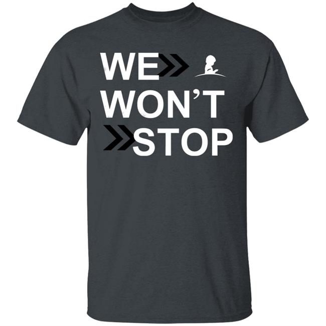 We Wonn't Stop T Shirt Hoodie Sweatshirt We Wonn't Stop T Shirt Hoodie Sweatshirt