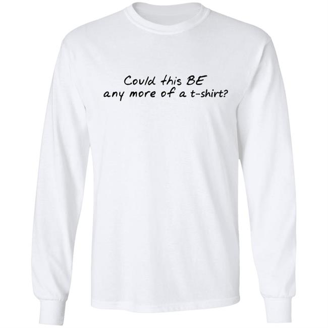 Could This T Shirt Hoodie Sweatshirt Could This T Shirt Hoodie Sweatshirt