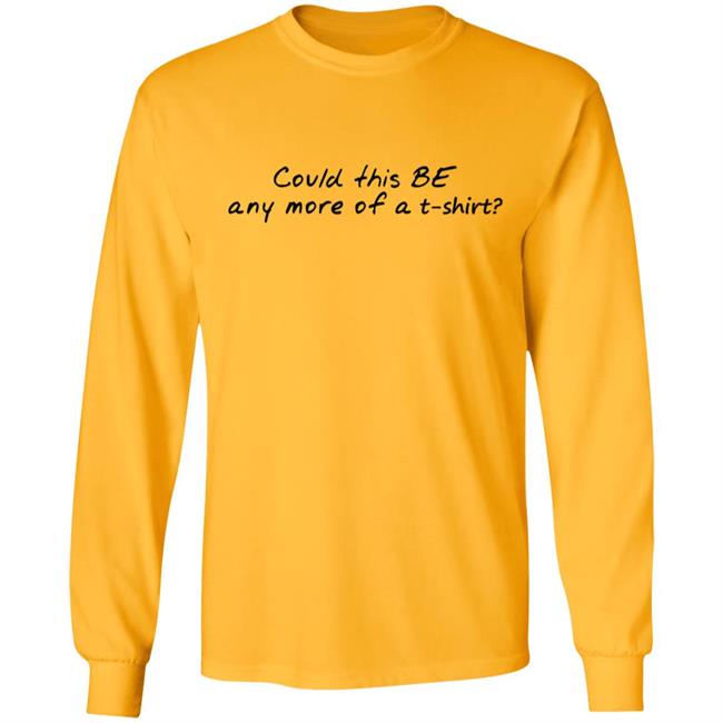 Could This T Shirt Hoodie Sweatshirt Could This T Shirt Hoodie Sweatshirt