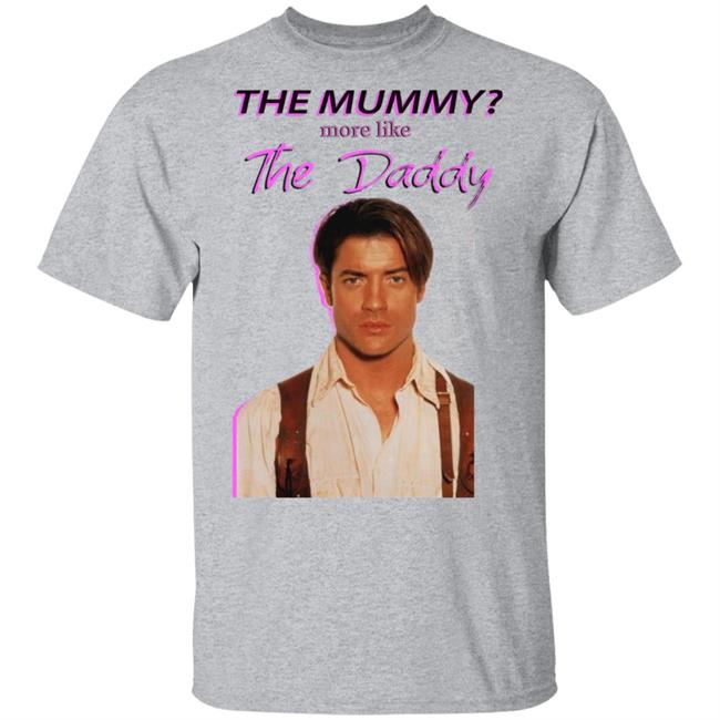 Brendan Fraser The Mummy More Like T Shirt Hoodie Sweatshirt Brendan Fraser The Mummy More Like T Shirt Hoodie Sweatshirt