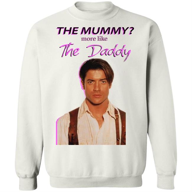 Brendan Fraser The Mummy More Like T Shirt Hoodie Sweatshirt Brendan Fraser The Mummy More Like T Shirt Hoodie Sweatshirt