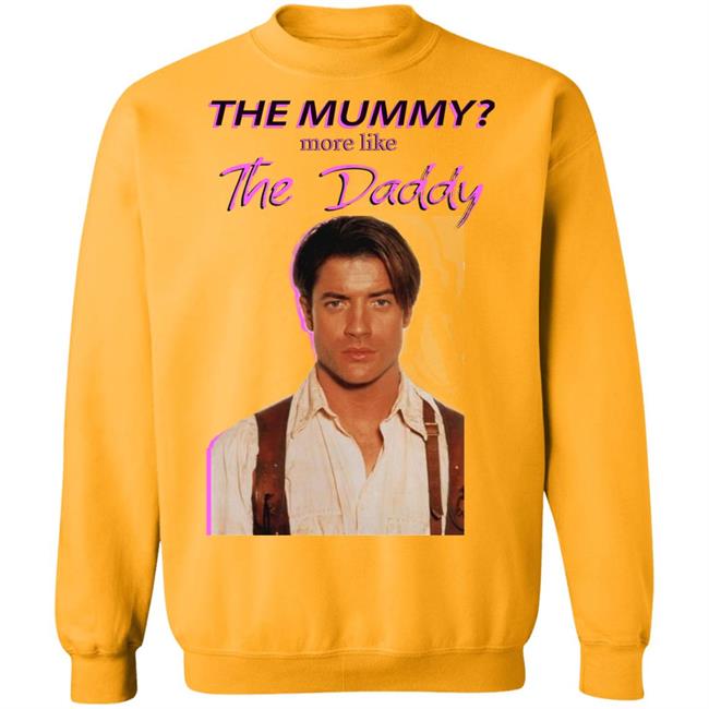 Brendan Fraser The Mummy More Like T Shirt Hoodie Sweatshirt Brendan Fraser The Mummy More Like T Shirt Hoodie Sweatshirt