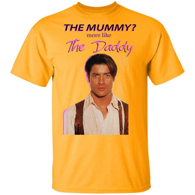 Brendan Fraser The Mummy More Like T Shirt Hoodie Sweatshirt Brendan Fraser The Mummy More Like T Shirt Hoodie Sweatshirt