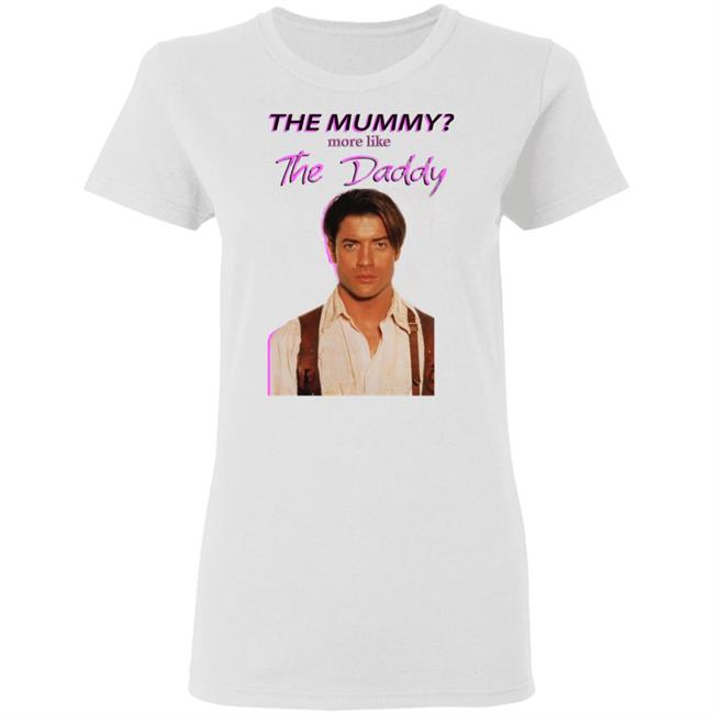 Brendan Fraser The Mummy More Like T Shirt Hoodie Sweatshirt Brendan Fraser The Mummy More Like T Shirt Hoodie Sweatshirt