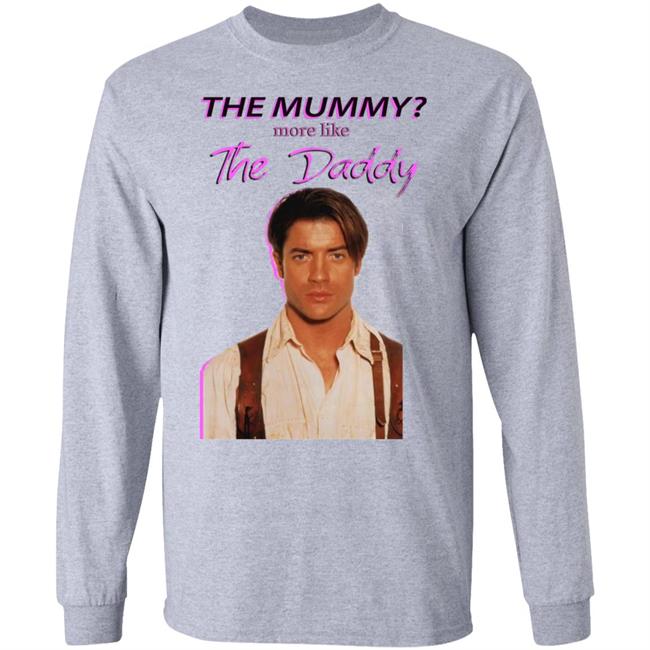 Brendan Fraser The Mummy More Like T Shirt Hoodie Sweatshirt Brendan Fraser The Mummy More Like T Shirt Hoodie Sweatshirt