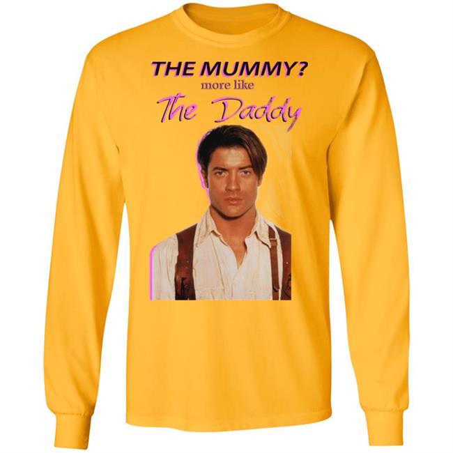 Brendan Fraser The Mummy More Like T Shirt Hoodie Sweatshirt Brendan Fraser The Mummy More Like T Shirt Hoodie Sweatshirt