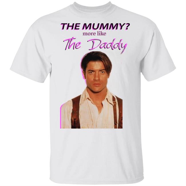 Brendan Fraser The Mummy More Like T Shirt Hoodie Sweatshirt