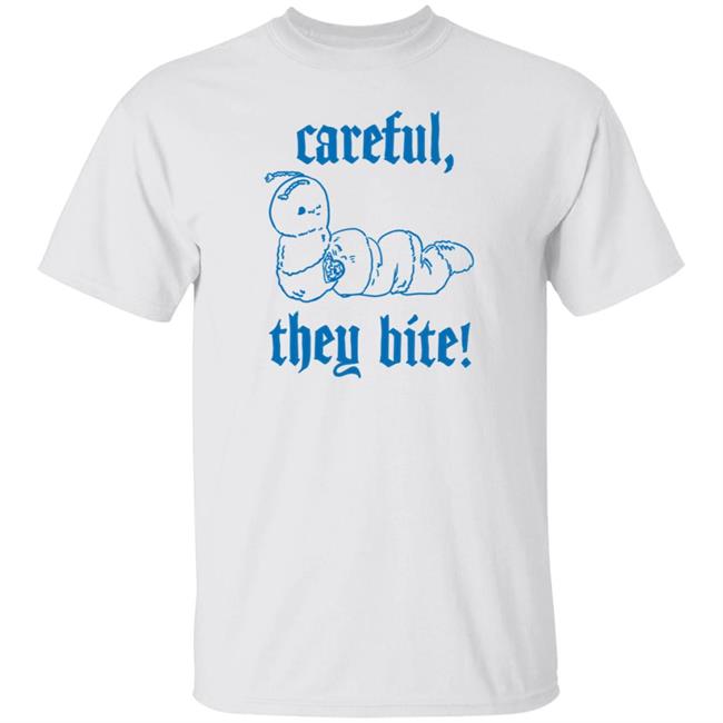 Careful They Bite Shirt Bhramarii Careful They Bite Shirt
