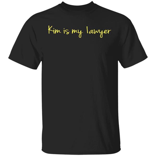 kim is my lawyer Shirt Hoodie Sweatshirt