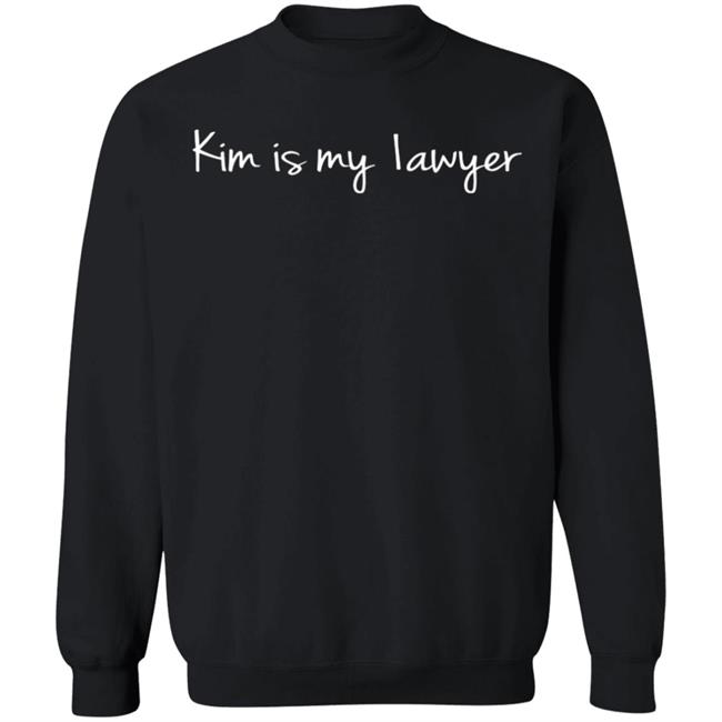 Kim Is My Lawyer Store Shirt Hoodie Sweatshirt Kim Is My Lawyer Store Shirt Hoodie Sweatshirt