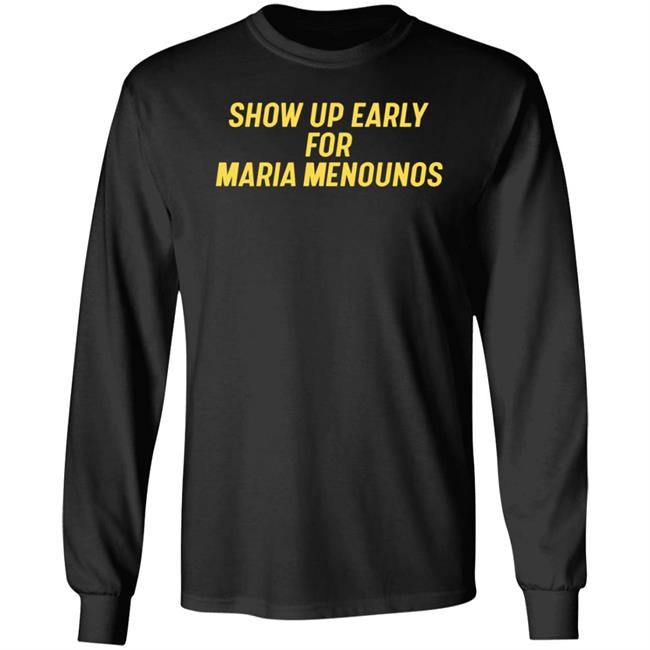 Show Up Early For Maria Menounos Shirt Superyaki Store