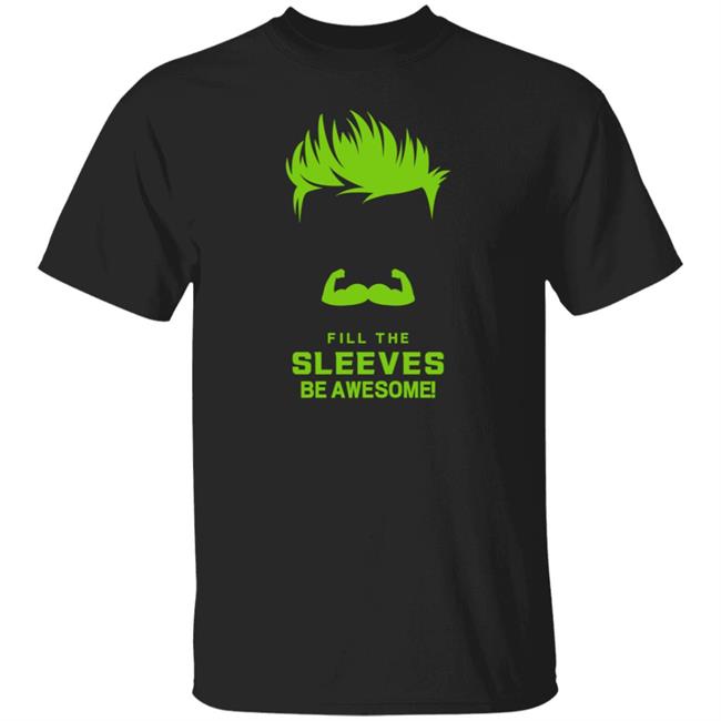 Fill The Sleeves Be Awesome Shirt Canes Access
