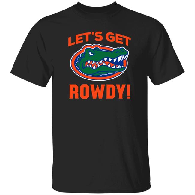 Florida Gators Let's Get Rowdy Shirt Go Gators Shirt