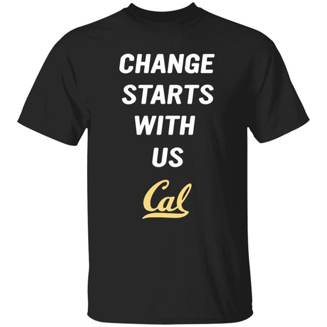 Change Starts With Us Shirt Cal Basketball Change Starts With Us Shirt