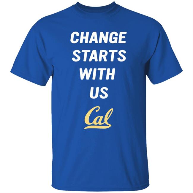 Change Starts With Us Shirt Cal Basketball Change Starts With Us Shirt Change Starts With Us Shirt Cal Basketball Change Starts With Us Shirt